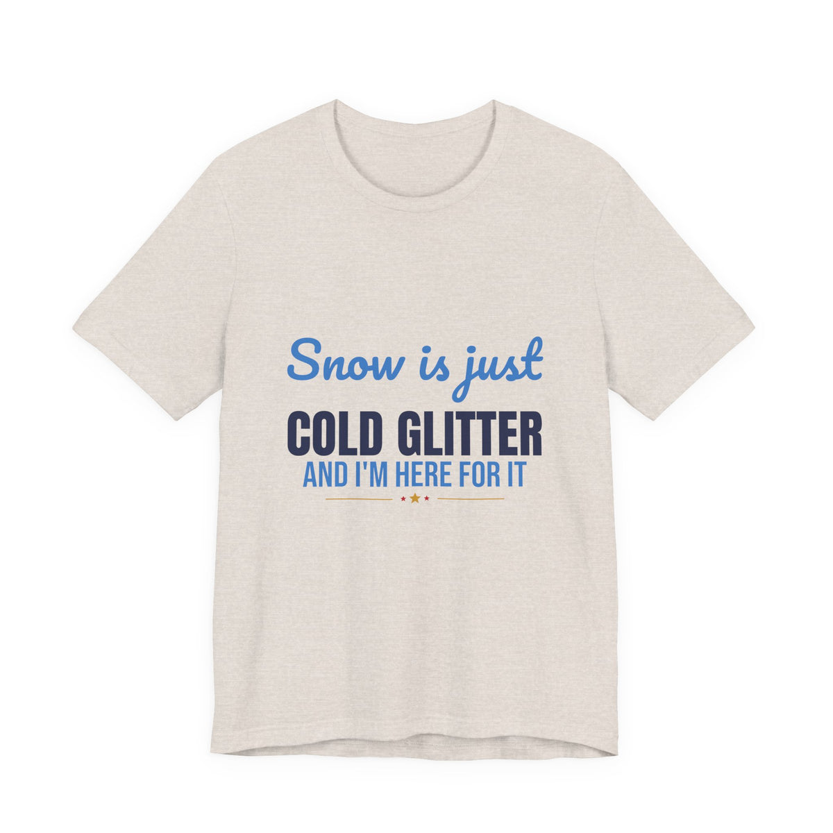 Snow Is Just Cold Glitter Shirt, Cute Winter T-Shirt, Cute Winter Gift