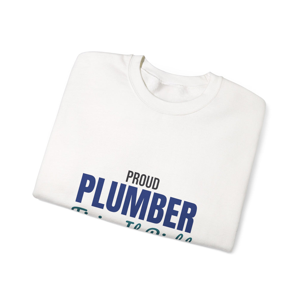 Proud Plumber Fixing It Right Sweatshirt, Plumber Crewneck Sweatshirt