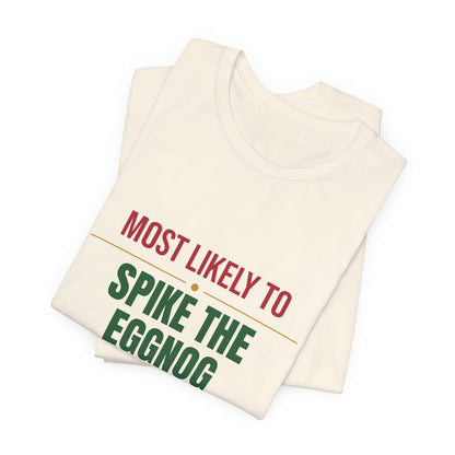 Most Likely To Spike The Eggnog Shirt, Matching Family Christmas T-Shirt, Funny Holiday Tee