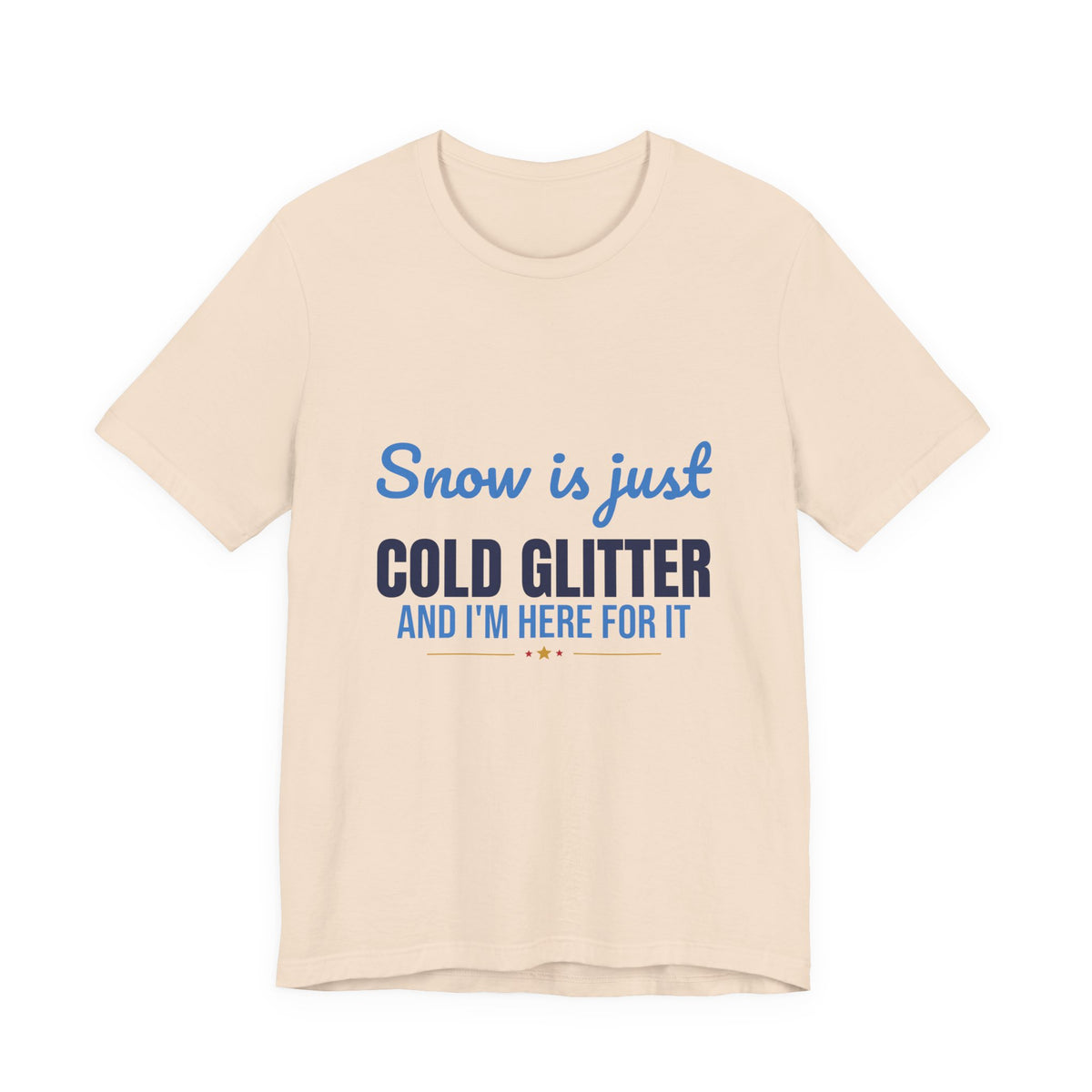 Snow Is Just Cold Glitter Shirt, Cute Winter T-Shirt, Cute Winter Gift