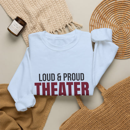 Loud and Proud Theater Mom Sweatshirt, Theater Mom Crewneck