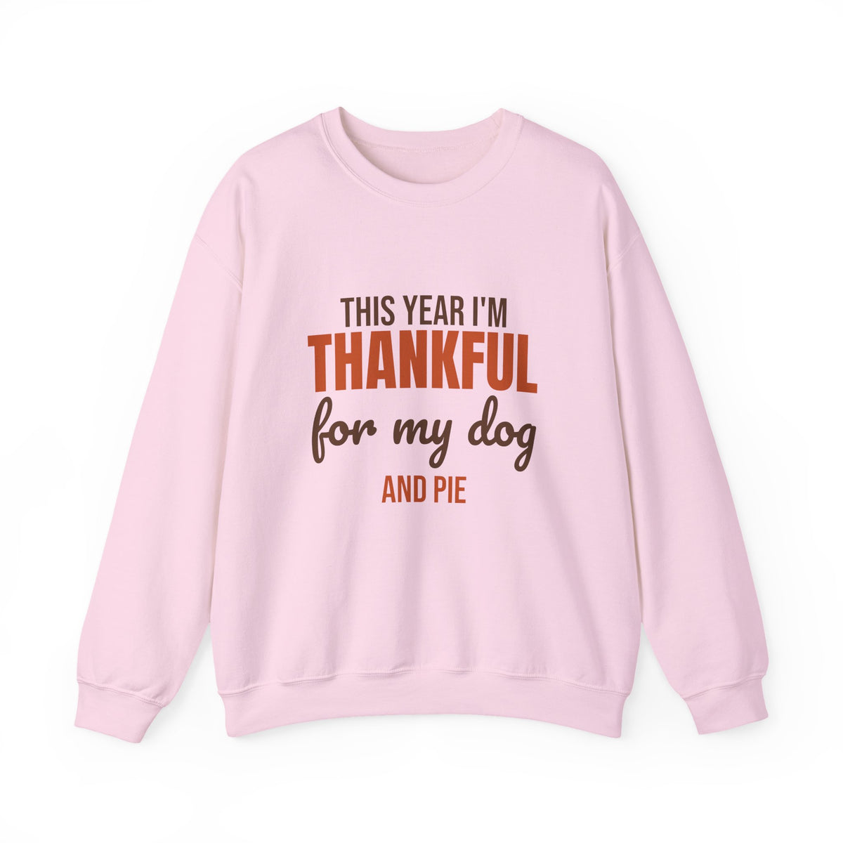 This Year I'm Thankful for My Dog and Pie Sweatshirt, Dog Lover Thanksgiving Crewneck Sweatshirt