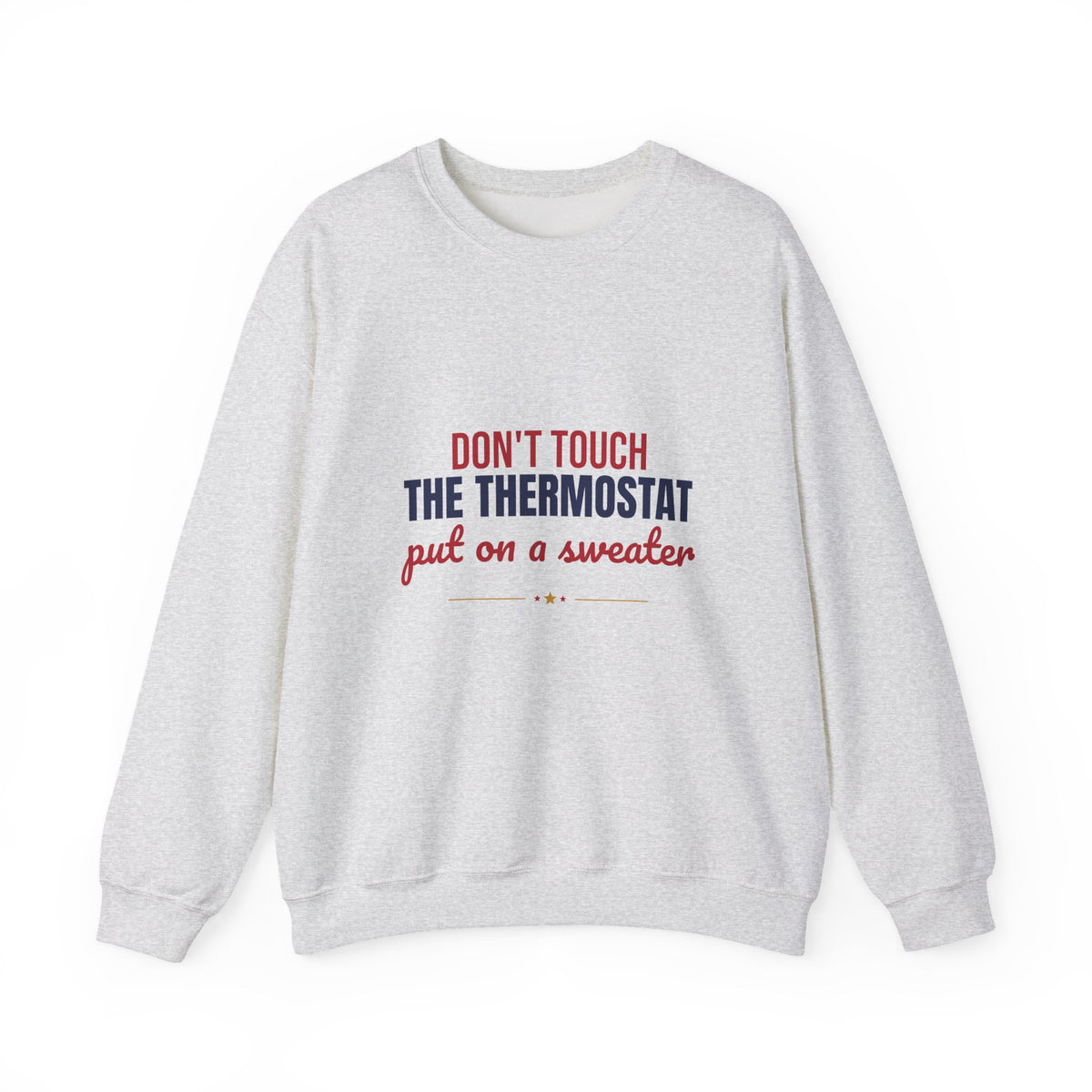 Don't Touch the Thermostat Put On a Sweater Sweatshirt, Funny Dad Crewneck Sweatshirt
