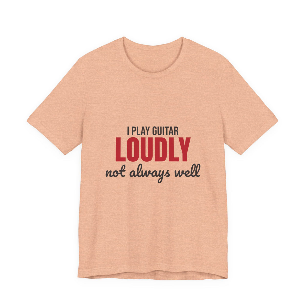 I Play Guitar Loudly Not Always Well Shirt, I Play Guitar Loudly Funny T-Shirt