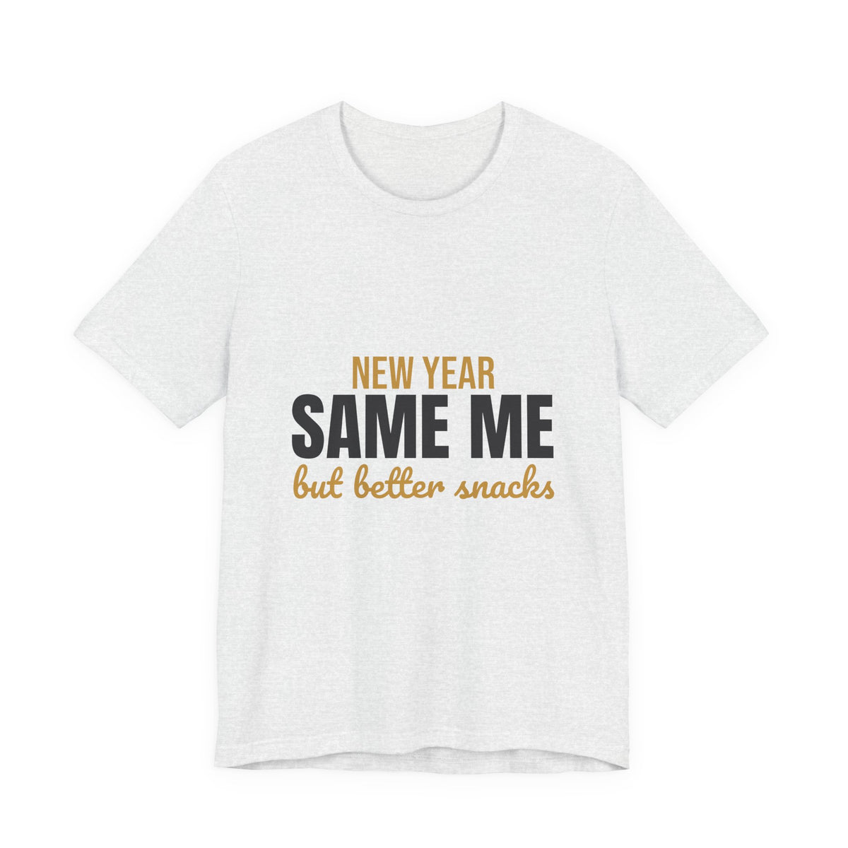 New Year Same Me But Better Snacks Shirt, Funny New Year T-Shirt, Funny New Year Gift
