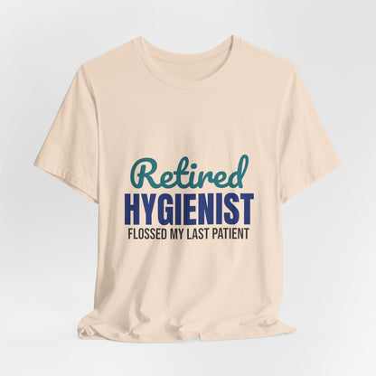 Retired Dental Hygienist Flossed My Last Patient Shirt, Dental Hygienist Retirement T-Shirt, Retired Dental Hygienist Gift