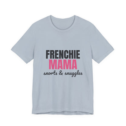 Frenchie Mama Snorts And Snuggles Shirt, Frenchie Mama T-Shirt, Frenchie Lover Gift