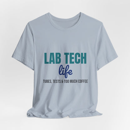 Lab Tech Life Tubes Tests and Too Much Coffee Shirt, Lab Tech Life T-Shirt, Lab Week Gift