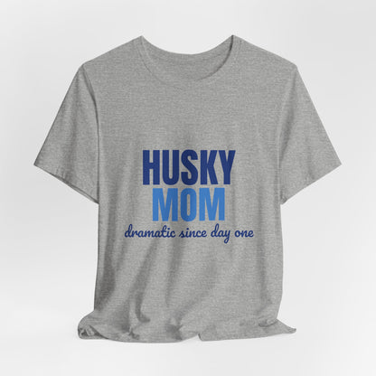 Husky Mom Dramatic Since Day One Shirt, Husky Mom T-Shirt, Husky Lover Gift