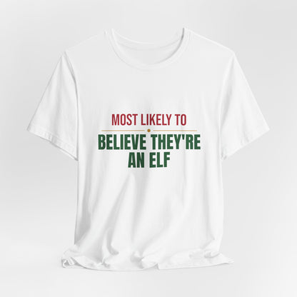 Most Likely To Believe They're An Elf Shirt, Matching Family Christmas T-Shirt, Funny Holiday Tee