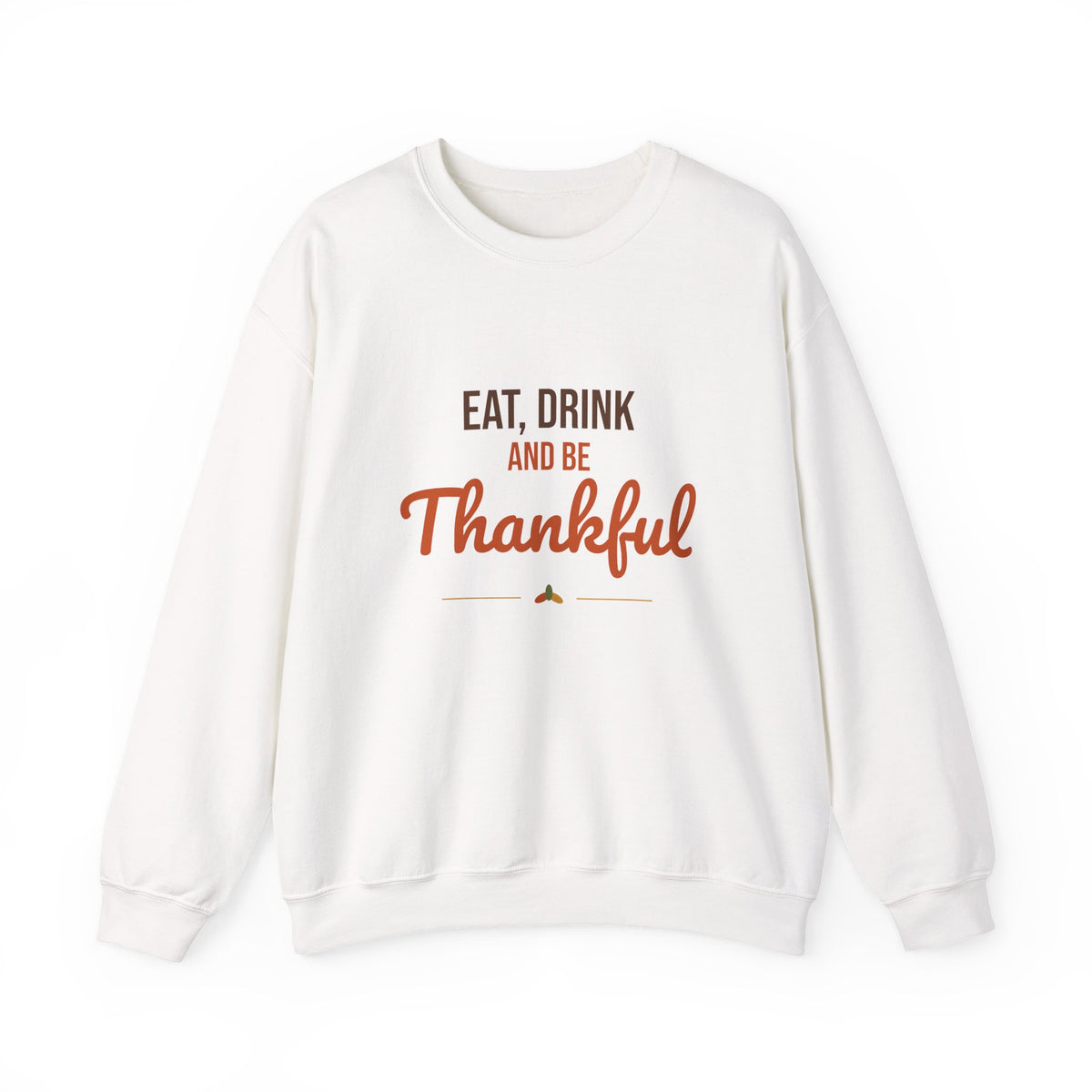 Eat Drink and Be Thankful Sweatshirt