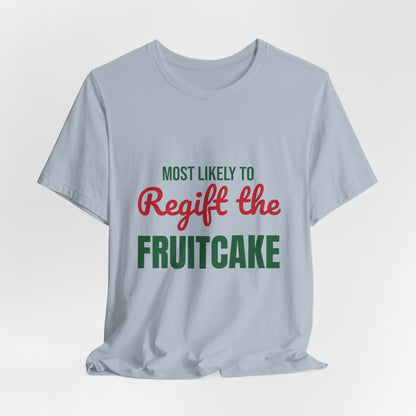 Most Likely to Regift the Fruitcake Shirt, Most Likely to Regift the Fruitcake T-Shirt, Family Christmas