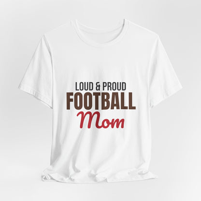 Loud and Proud Football Mom Shirt, Football Mom T-Shirt, Game Day Tee