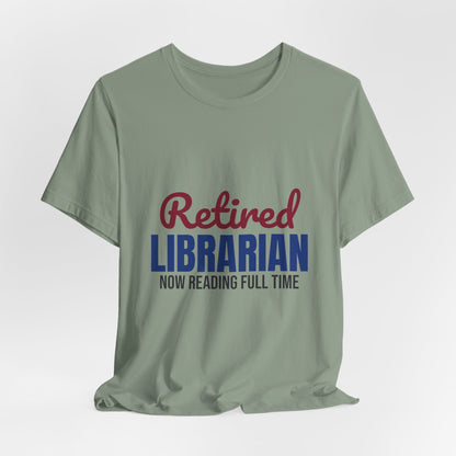 Retired Librarian Now Reading Full Time Shirt, Librarian Retirement T-Shirt, Retired Librarian Gift