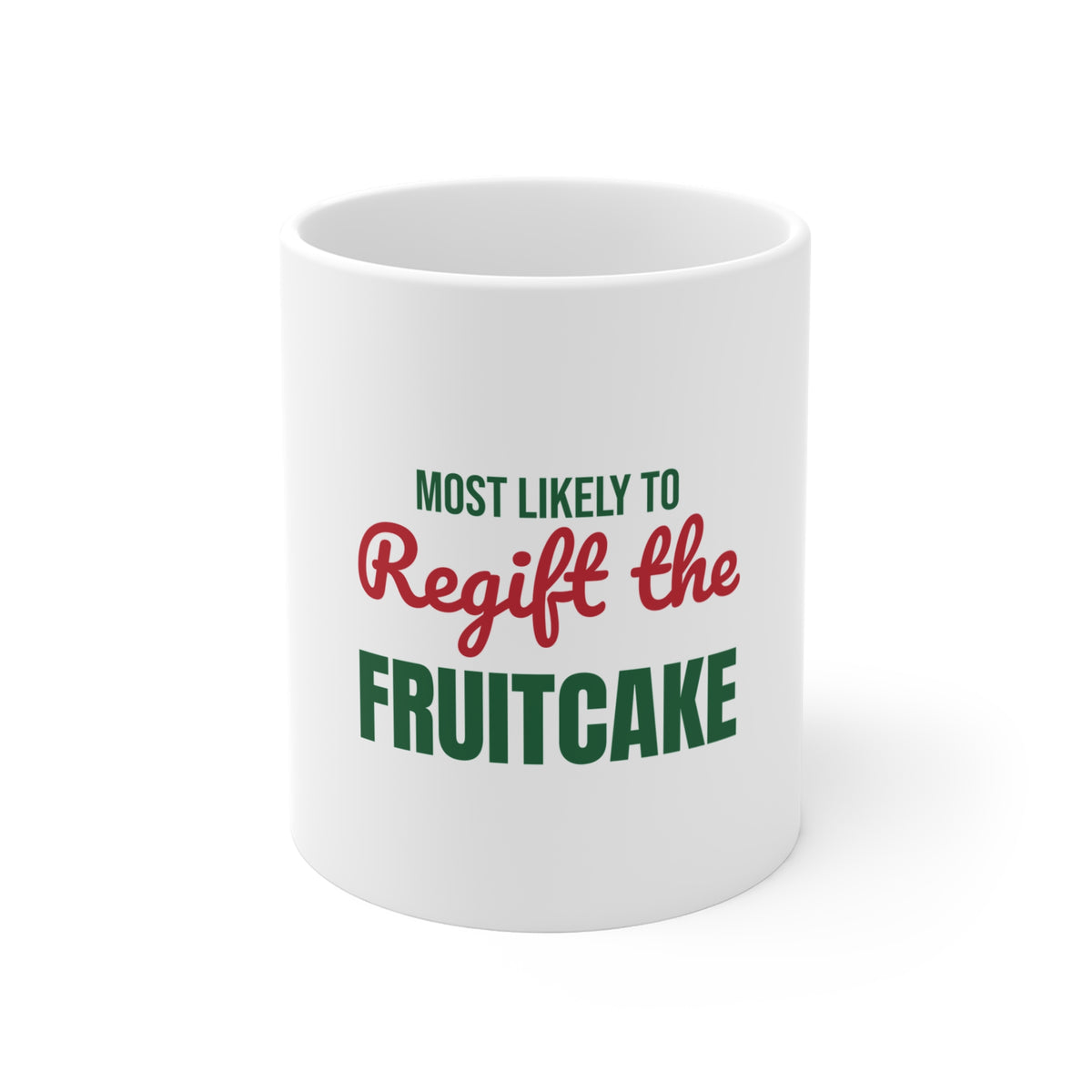 Most Likely to Regift the Fruitcake Mug, Most Likely to Regift the Fruitcake Christmas Mug 11oz