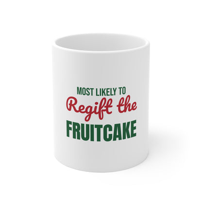 Most Likely to Regift the Fruitcake Mug, Most Likely to Regift the Fruitcake Christmas Mug 11oz