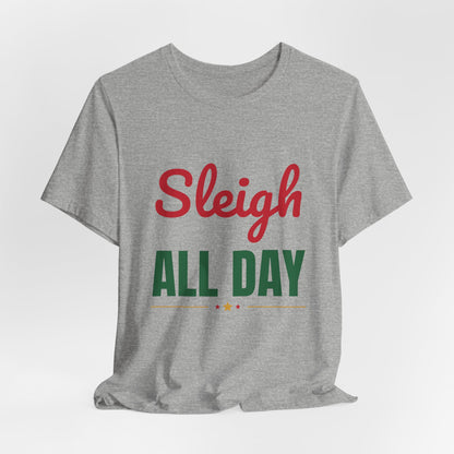 Sleigh All Day Shirt, Funny Christmas T-Shirt, Holiday Pun Tee