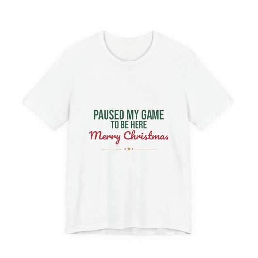 Paused My Game to Be Here Merry Christmas Shirt