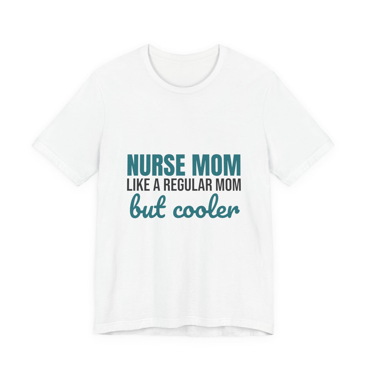Nurse Mom Like a Regular Mom But Cooler Shirt, Funny Nurse Mom T-Shirt, Nurse Mom Gift