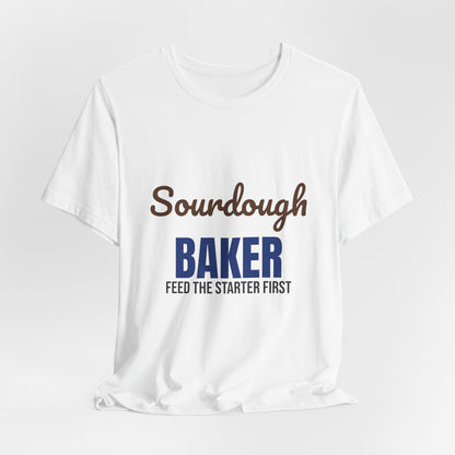 Sourdough Baker Feed the Starter First Shirt, Sourdough Baker T-Shirt, Baking Gift