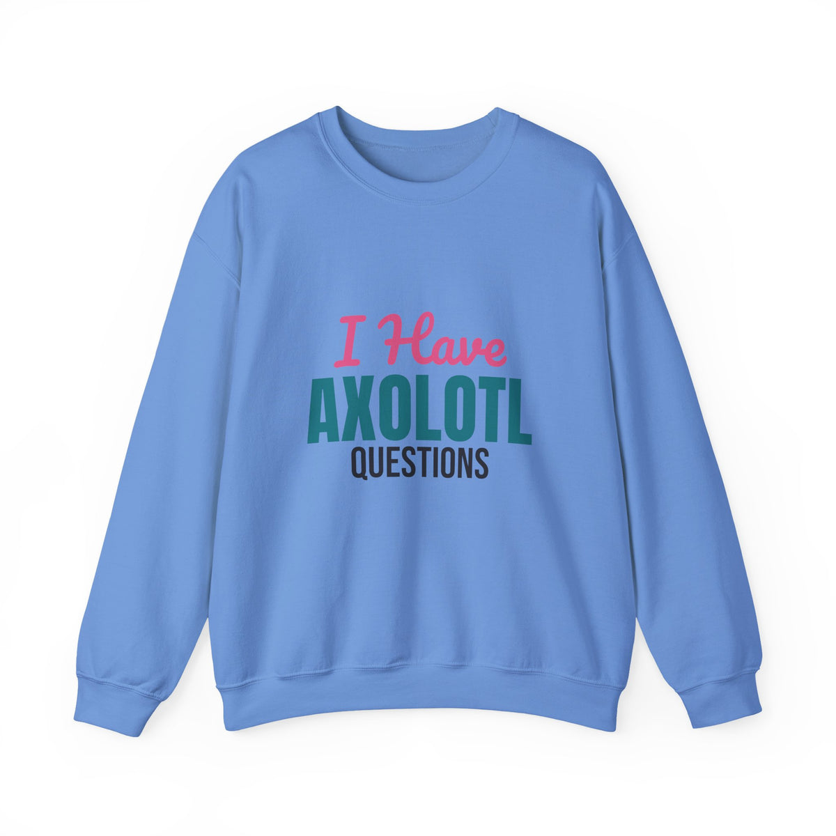 I Have Axolotl Questions Sweatshirt, Axolotl Questions Crewneck Sweatshirt
