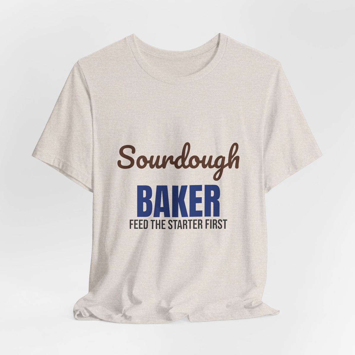 Sourdough Baker Feed the Starter First Shirt, Sourdough Baker T-Shirt, Baking Gift