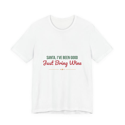Santa I've Been Good Just Bring Wine Shirt