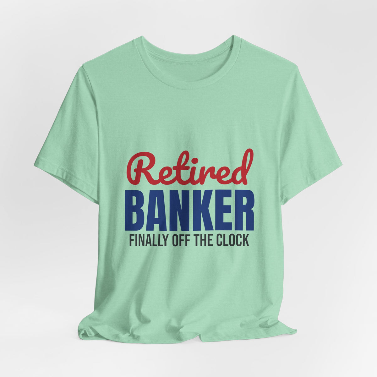 Retired Banker Finally Off the Clock Shirt, Banker Retirement T-Shirt, Retired Banker Gift