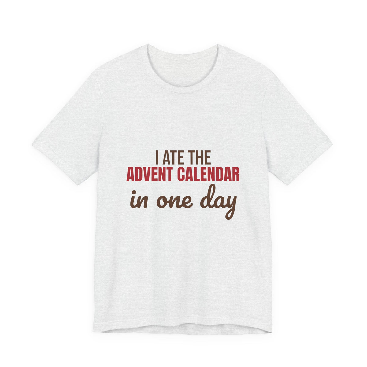 I Ate the Advent Calendar in One Day Shirt, Funny Christmas T-Shirt, Funny Christmas Gift