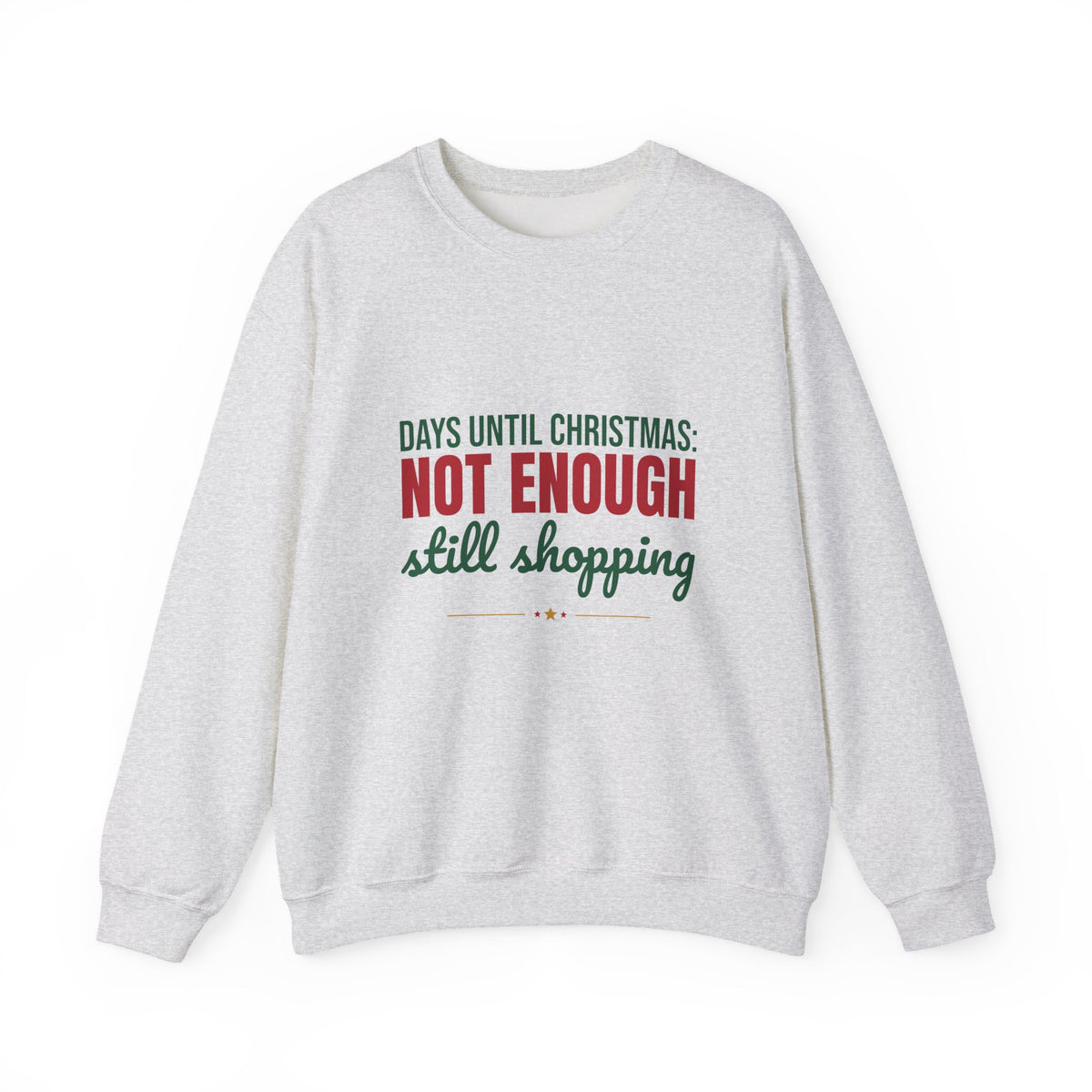 Days Until Christmas Not Enough Still Shopping Sweatshirt, Funny Christmas Crewneck Sweatshirt