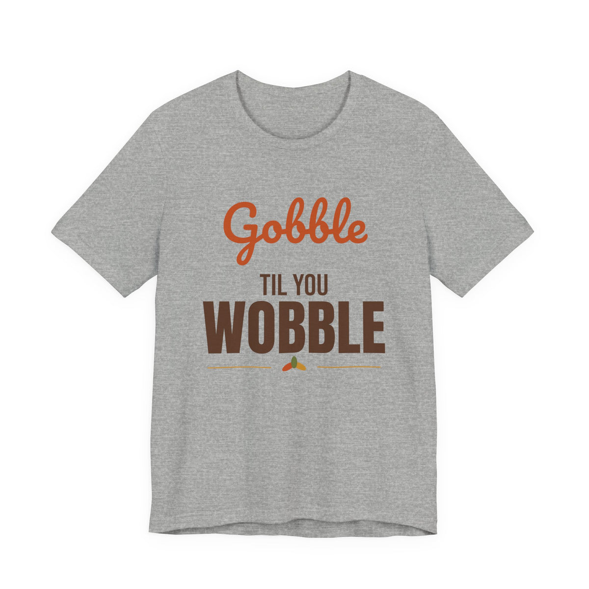 Gobble Til You Wobble Shirt, Thanksgiving T-Shirt, Funny Turkey Day Tee