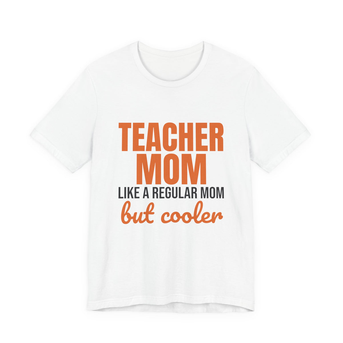 Teacher Mom Like a Regular Mom But Cooler Shirt, Funny Teacher Mom T-Shirt, Teacher Mom Gift
