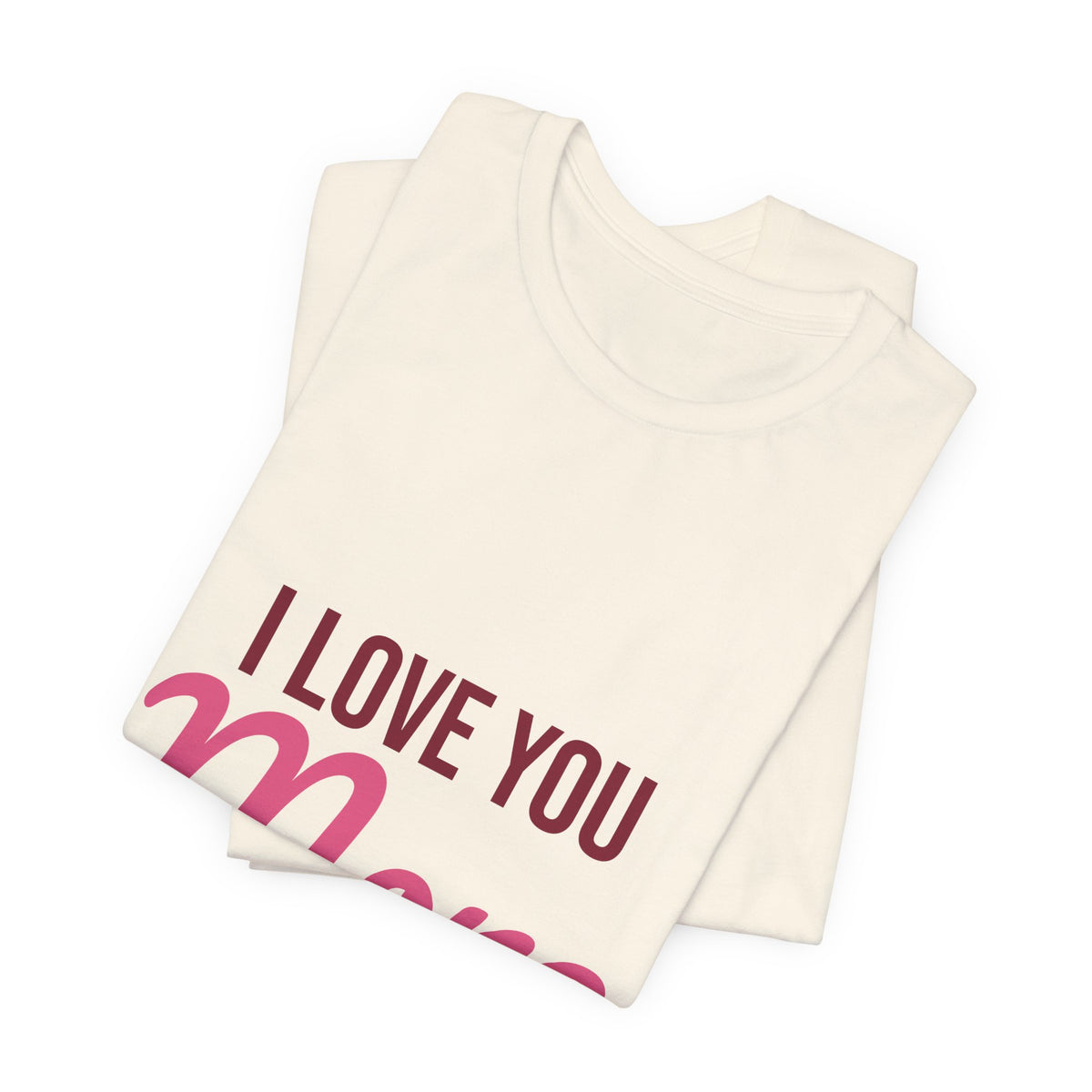 I Love You More Shirt, Valentines Day T-Shirt, Love Gift