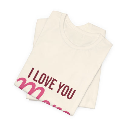 I Love You More Shirt, Valentines Day T-Shirt, Love Gift