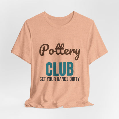 Pottery Club Get Your Hands Dirty Shirt, Pottery Club T-Shirt, Potter Gift