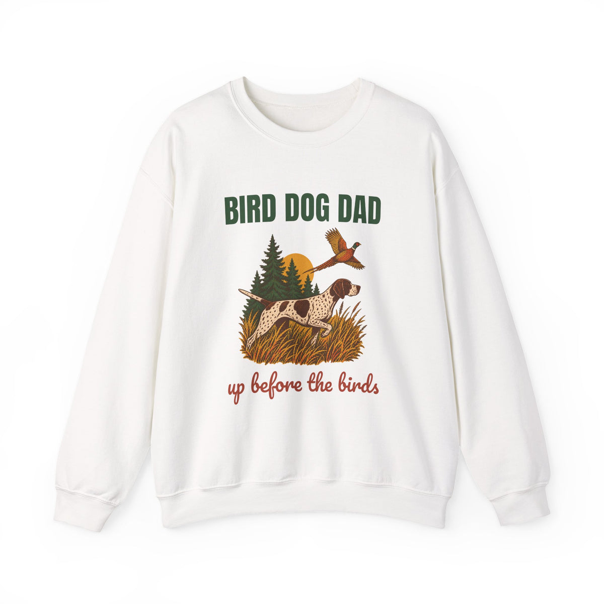 Bird Dog Dad Up Before the Birds Sweatshirt