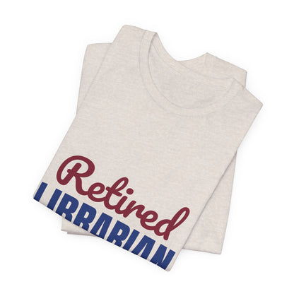 Retired Librarian Now Reading Full Time Shirt, Librarian Retirement T-Shirt, Retired Librarian Gift