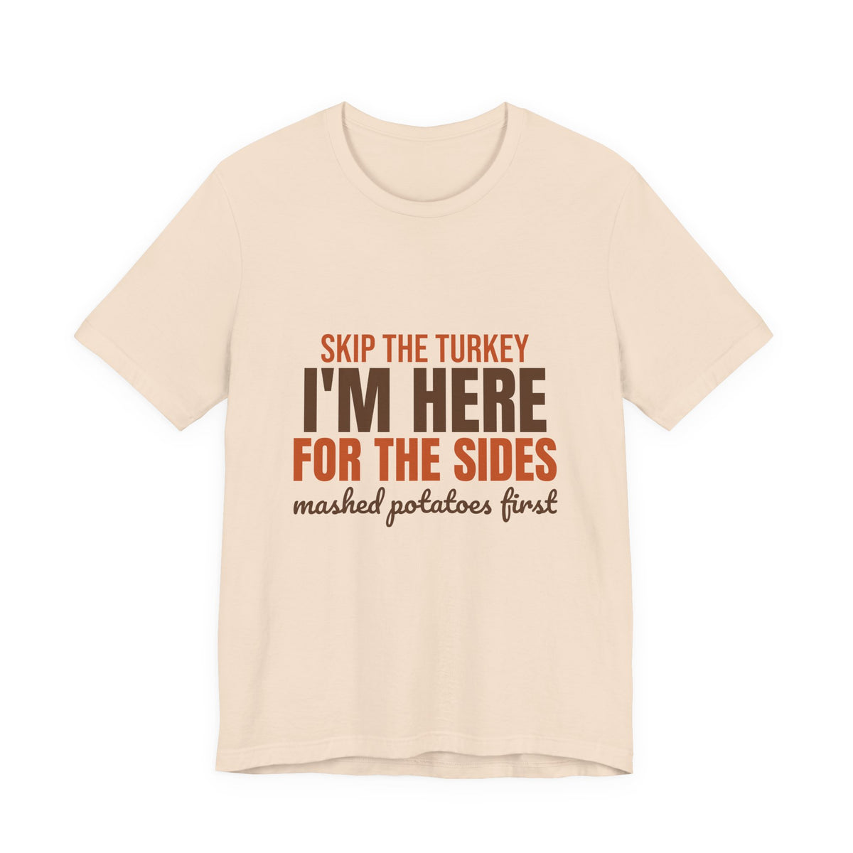 Skip the Turkey I'm Here for the Sides Shirt, Funny Thanksgiving T-Shirt, Funny Thanksgiving Gift