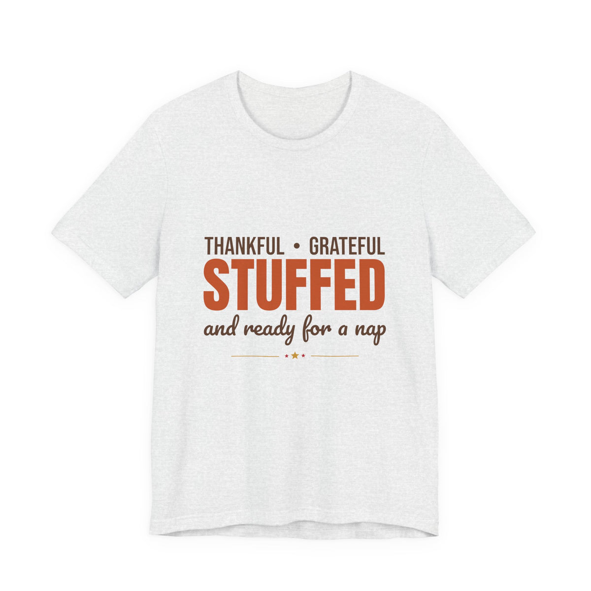 Thankful Grateful Stuffed and Ready for a Nap Shirt, Funny Thanksgiving T-Shirt, Funny Thanksgiving Gift