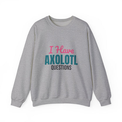 I Have Axolotl Questions Sweatshirt, Axolotl Questions Crewneck Sweatshirt