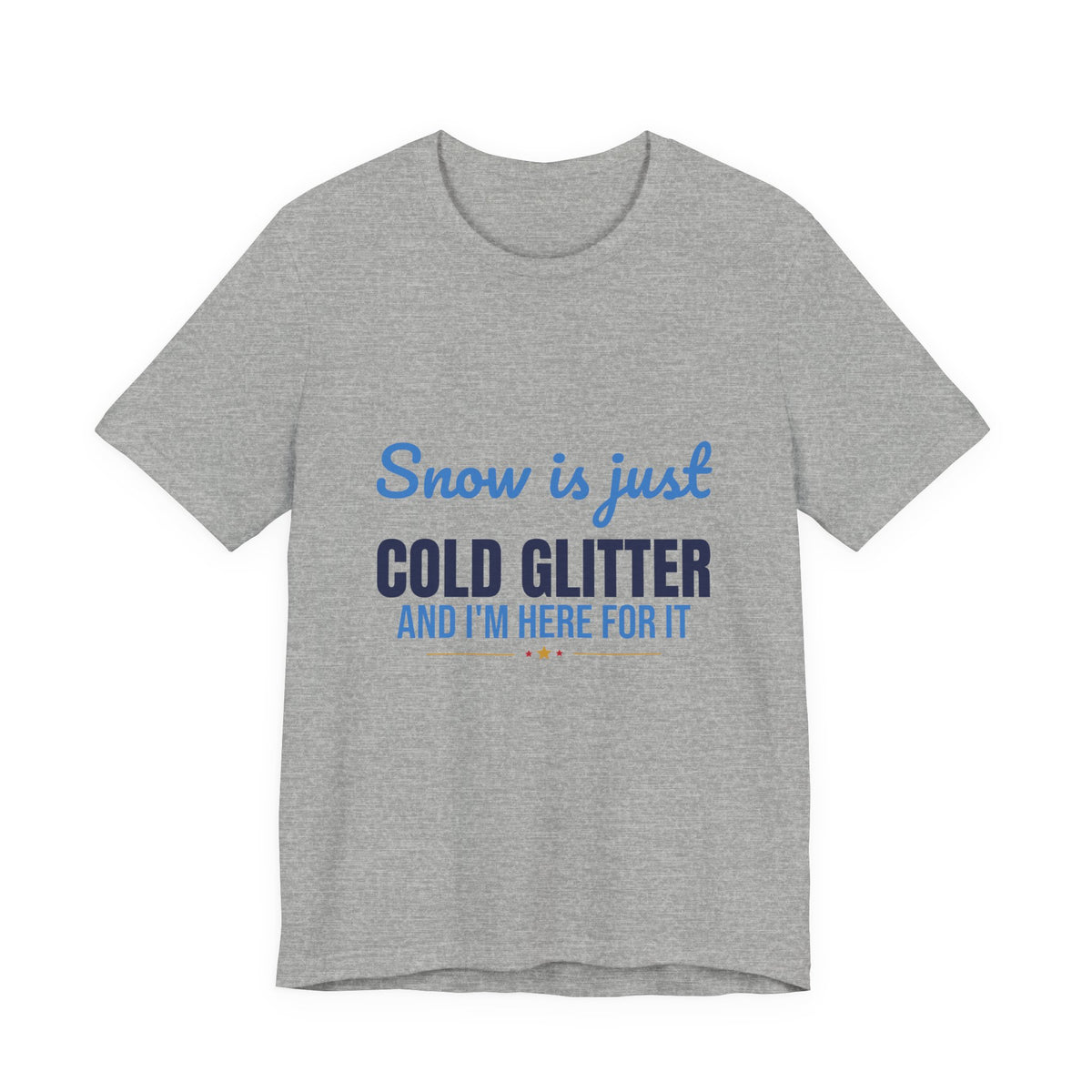 Snow Is Just Cold Glitter Shirt, Cute Winter T-Shirt, Cute Winter Gift