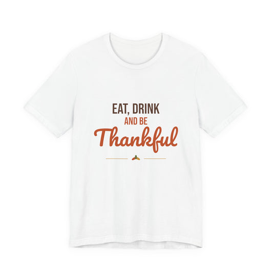 Eat Drink and Be Thankful Shirt