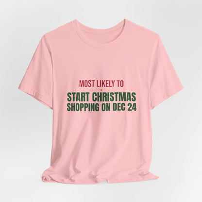 Most Likely To Start Christmas Shopping On Dec 24 Shirt, Matching Family Christmas T-Shirt, Funny Holiday Tee