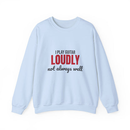 I Play Guitar Loudly Not Always Well Sweatshirt, Guitar Player Crewneck Sweatshirt