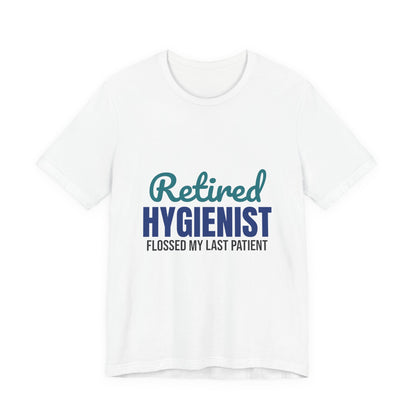 Retired Dental Hygienist Flossed My Last Patient Shirt, Dental Hygienist Retirement T-Shirt, Retired Dental Hygienist Gift