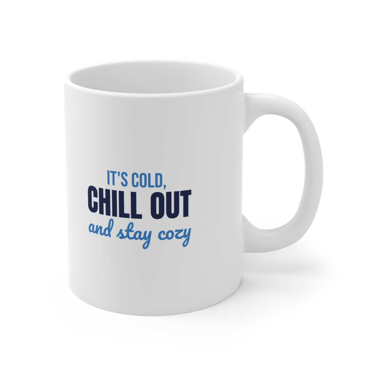 It's Cold Chill Out and Stay Cozy Mug, Cute Winter Coffee Mug 11oz lifestyle