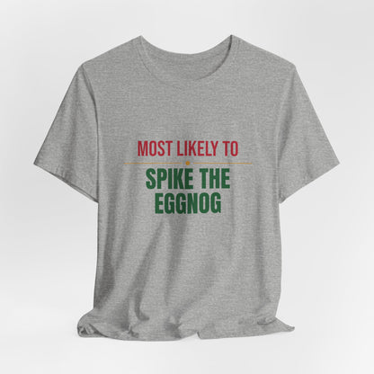 Most Likely To Spike The Eggnog Shirt, Matching Family Christmas T-Shirt, Funny Holiday Tee