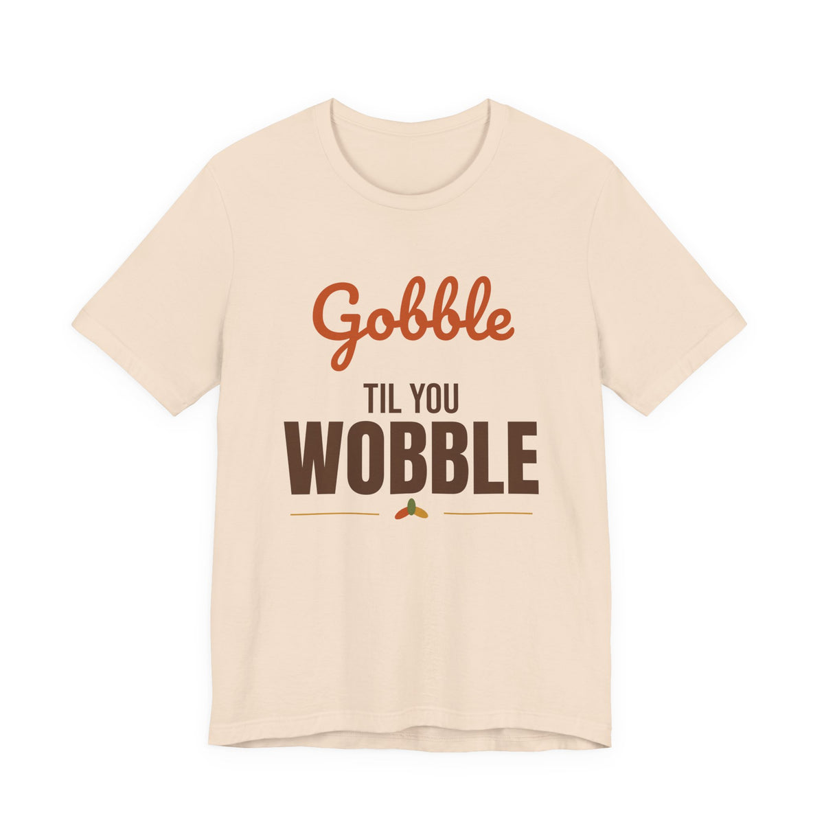 Gobble Til You Wobble Shirt, Thanksgiving T-Shirt, Funny Turkey Day Tee