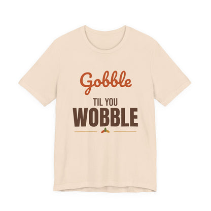 Gobble Til You Wobble Shirt, Thanksgiving T-Shirt, Funny Turkey Day Tee