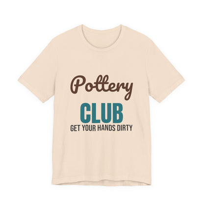 Pottery Club Get Your Hands Dirty Shirt, Pottery Club T-Shirt, Potter Gift